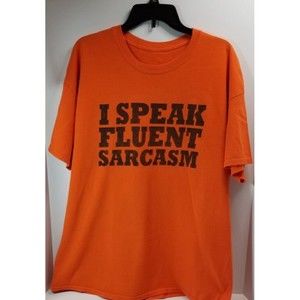 T-Shirt Humor~ " I Speak Fluent Sarcasm"~Humorous, Funny Gift~Unisex~Size XXL?